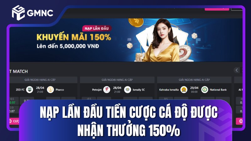 Nạp lần đầu tiền cược cá độ được nhận thưởng 150%