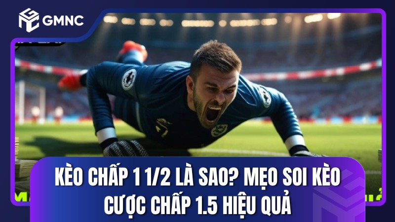chi tiết tỷ lệ kèo chấp 1 1/2