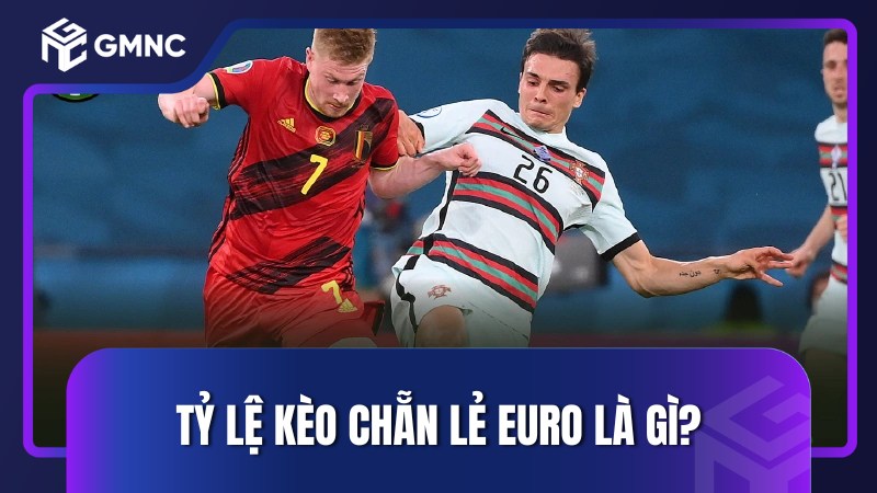 Tỷ lệ kèo Chẵn lẻ Euro là gì?