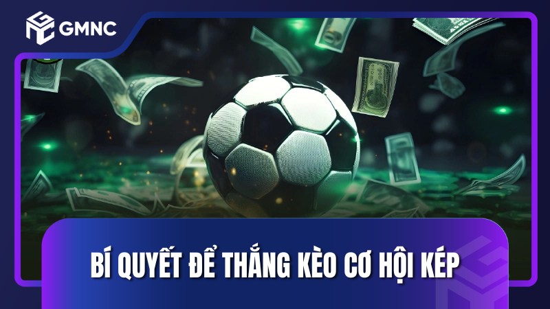 Bí quyết để thắng kèo cơ hội kép