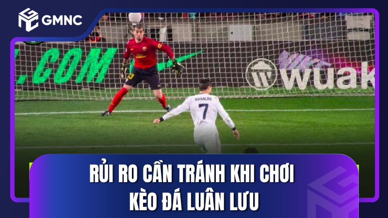 Rủi ro cần tránh khi chơi kèo đá luân lưu