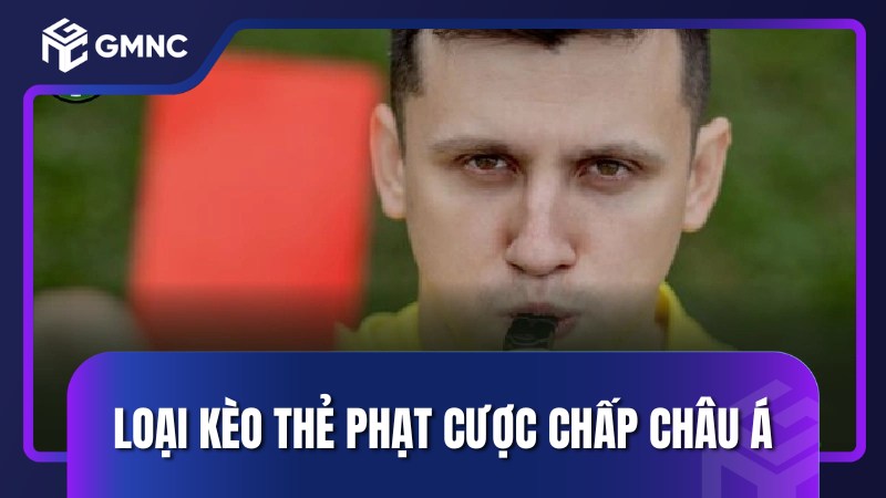 Loại kèo thẻ phạt cược chấp Châu Á
