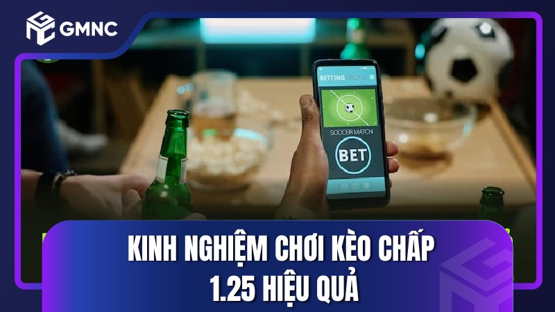 Kinh nghiệm chơi kèo chấp 1.25 hiệu quả