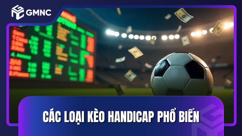 Các loại kèo Handicap phổ biến