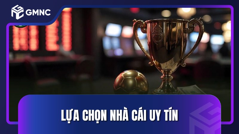 Lựa chọn nhà cái uy tín