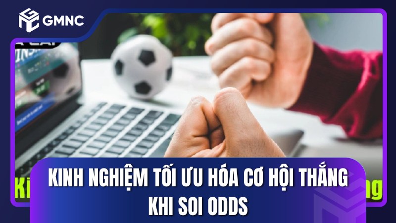 Kinh nghiệm tối ưu hóa cơ hội thắng khi soi odds