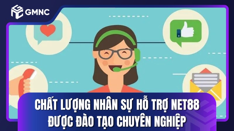Chất lượng nhân sự hỗ trợ NET88 được đào tạo chuyên nghiệp