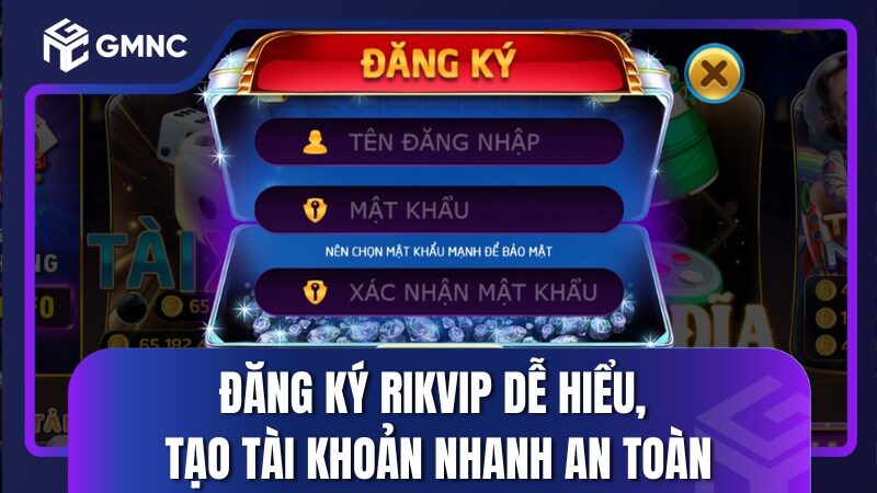 Đăng Ký Rikvip Dễ Hiểu, Tạo Tài Khoản Nhanh An Toàn