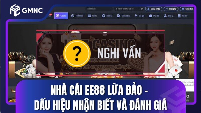 Nhà Cái EE88 Lừa Đảo - Dấu Hiệu Nhận Biết Và Đánh Giá